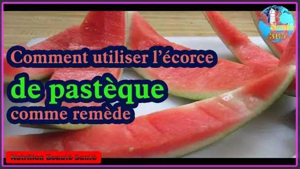 Comment utiliser l’écorce de pastèque comme remède|Nutrition Beauté Santé