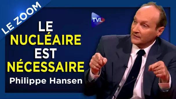 Le Nucléaire est nécessaire ! - Le Zoom - Philippe Hansen