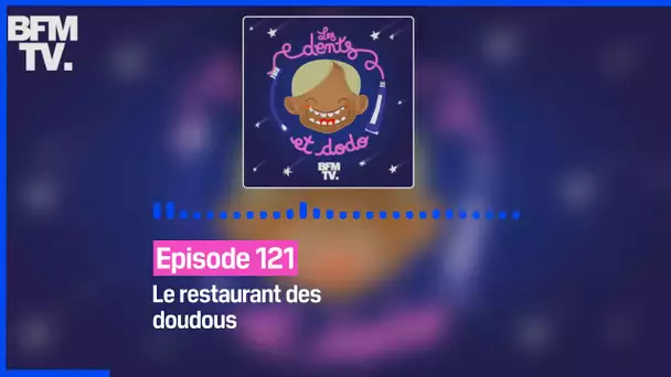 Episode 121 : Le restaurant des doudous - Les dents et dodo