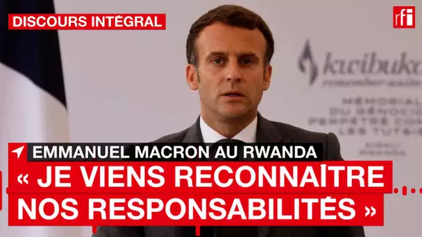 Emmanuel Macron au Rwanda : « Je viens reconnaître nos responsabilités »