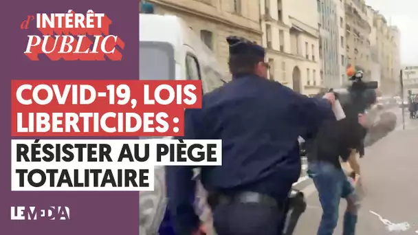 COVID-19, LOIS LIBERTICIDES : RÉSISTER FACE AU PIÈGE TOTALITAIRE