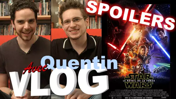 Vlog - Star Wars VII - Le Réveil de la Force (avec Quentin & Spoilers)