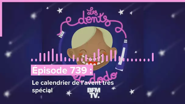 Les dents et dodo - “Épisode 739 : Le calendrier de l'avent très spécial”