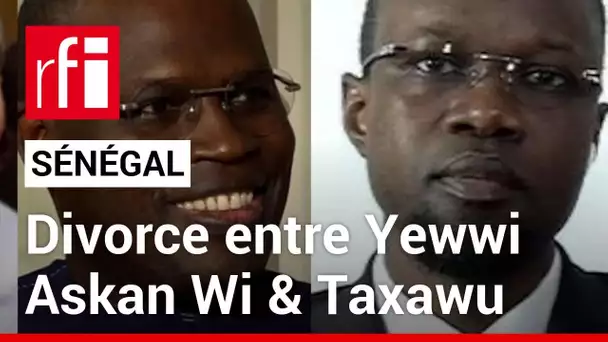 Sénégal : la coalition de l'opposition acte sa rupture avec le parti Taxawu Sénégal • RFI