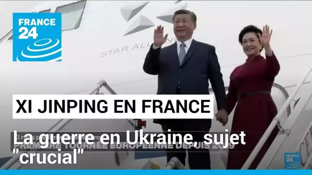 Xi Jinping en France : la guerre en Ukraine, sujet "crucial" de la visite du président chinois