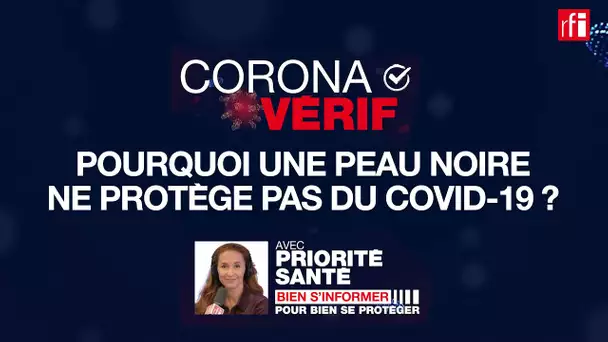 NON, une peau noire ne protège pas du Covid-19 ! CoronaVérif #2
