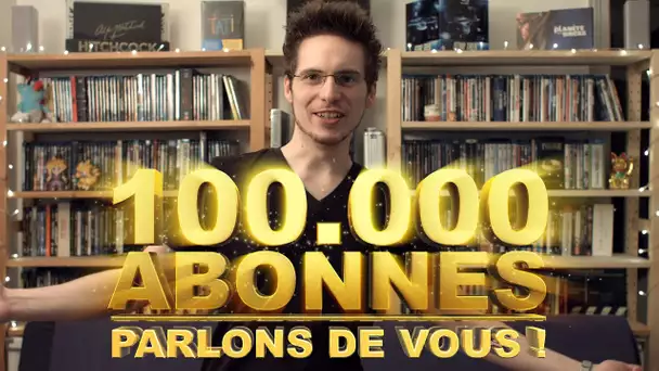 100.000 Abonnés : Parlons de Vous !