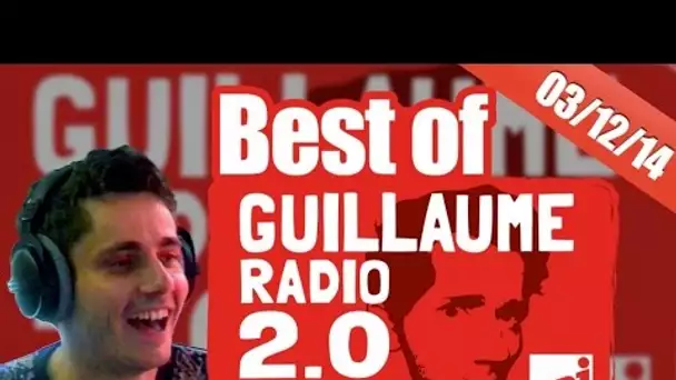 Best of vidéo Guillaume radio 2.0 du 03/12/2014