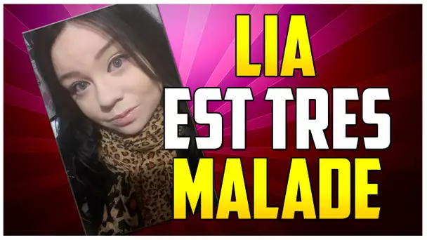 LIA EST TRÈS MALADE