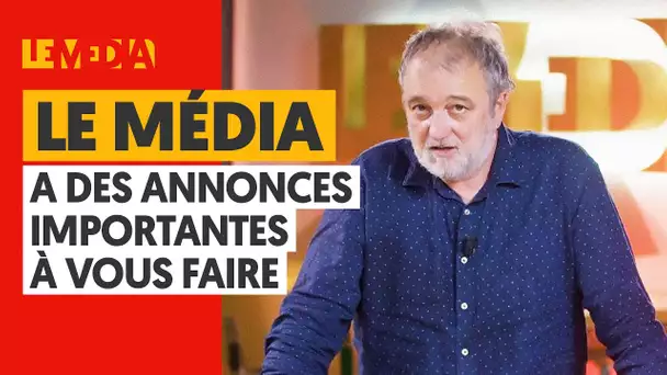 LE MEDIA A DES ANNONCES IMPORTANTES A VOUS FAIRE