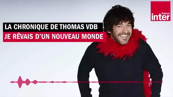 Le nouveau "nouveau monde" ! - La chronique de Thomas VDB