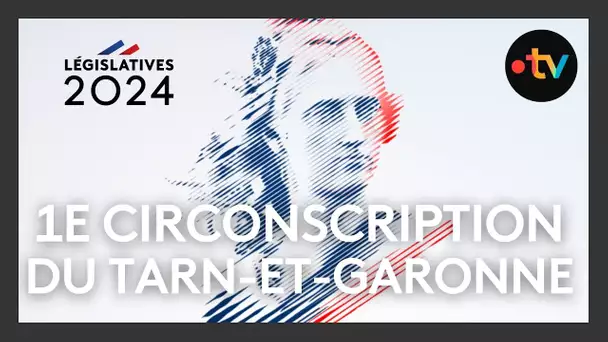 Débats législatives 2024 en Midi-Pyrénées : 1ères circonscriptions du Tarn-et-Garonne