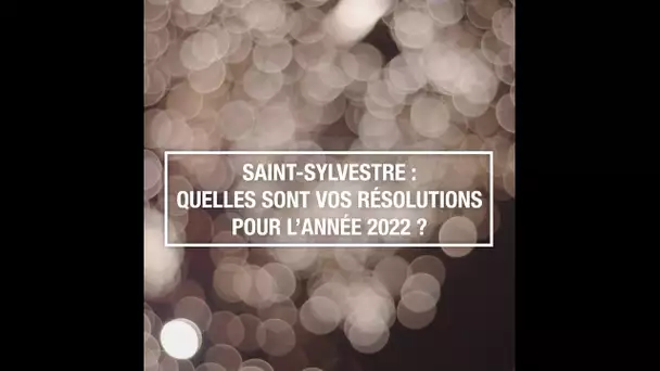 Saint-Sylvestre : quelles sont vos résolutions pour l’année 2022 ?