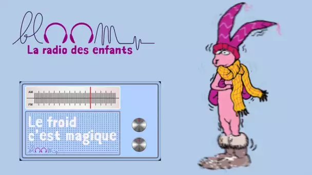 Carole Cheysson - Pourquoi il fait froid ? Bloom la radio des enfants