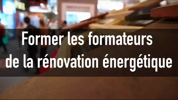 Rénovation énergétique : « Nous devons former les enseignants des futurs professionnels de demain »