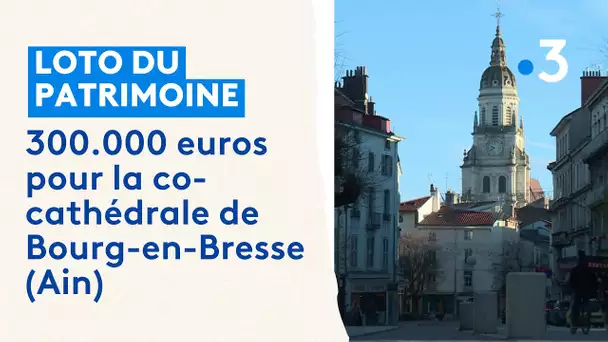 Loto du patrimoine : 300.000 euros pour la co-cathédrale de Bourg-en-Bresse (Ain)