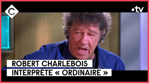 Robert Charlebois - “ Ordinaire” - C à vous -  21/03/2023