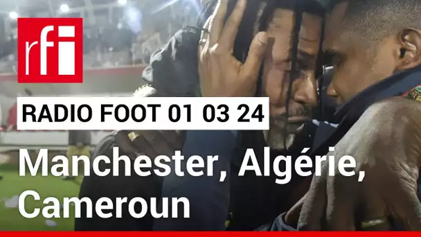 RADIO FOOT - Derby à Manchester, Petkovic en Algérie, exit Rigobert Song au Cameroun • RFI