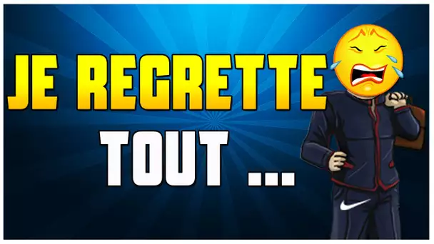 JE REGRETTE TOUT ...