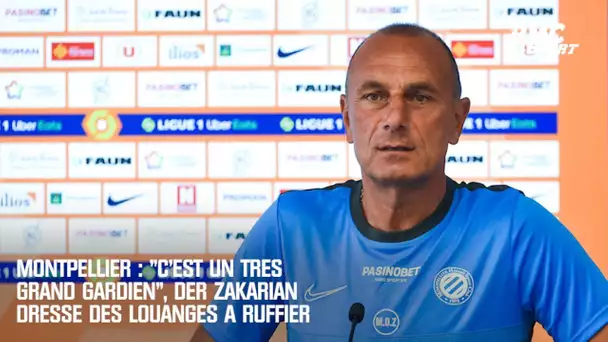 Montpellier : "C'est un très grand gardien", Der Zakarian dresse des louanges à Ruffier