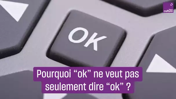 Pourquoi le mot "ok" veut dire bien plus que "ok"