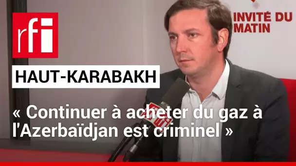 Haut-Karabakh : « Continuer à acheter du gaz à l'Azerbaïdjan est criminel », dit Aurélien Taché