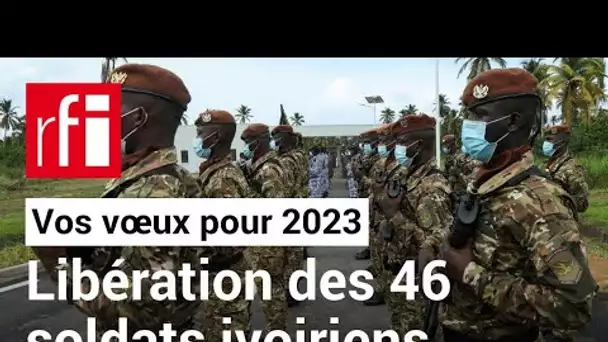 Libération des 46 soldats ivoiriens détenus au Mali ? • Vos vœux pour 2023 • RFI