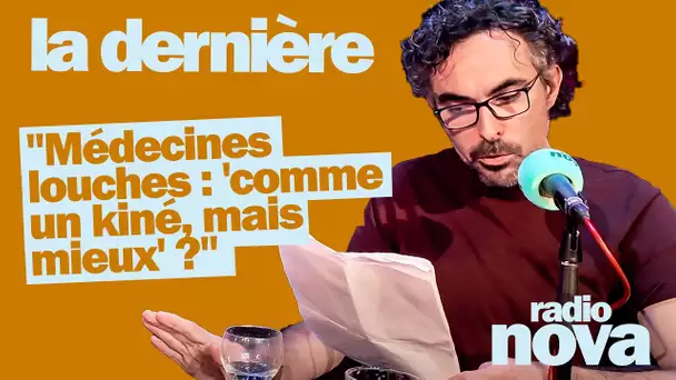 "Médecines louches : "comme un kiné, mais en mieux" ?" : Florian Gouthière invité de "La dernière"