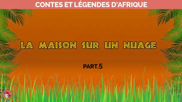 Le Monde d&#039;Hugo Ft. Manféï OBIN - La maison sur un nuage - Contes et légendes d&#039;Afrique Part.5