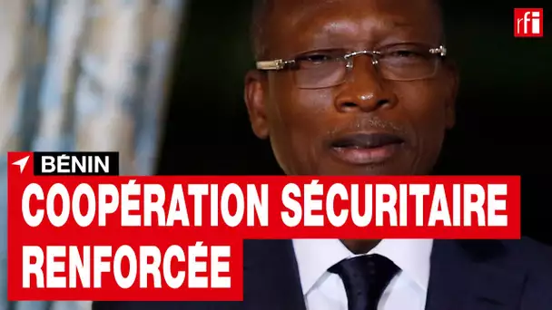 Bénin : coopération sécuritaire renforcée avec ses voisins face à la recrudescence d’attaques • RFI