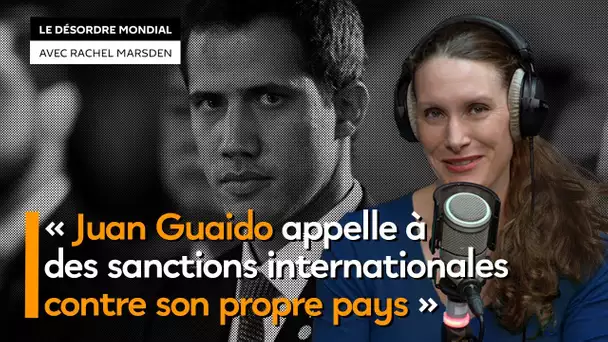 « Juan Guaido appelle à des sanctions internationales contre son propre pays »