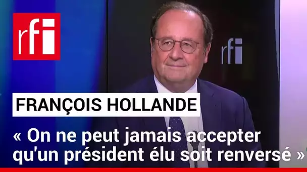 François Hollande: «On ne peut jamais accepter qu'un président élu soit renversé» • RFI