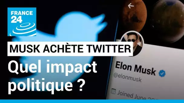 Elon Musk achète Twitter : quel impact politique ? • FRANCE 24