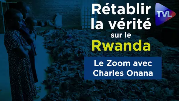 Rétablir la vérité sur le Rwanda - Le Zoom - Charles Onana - TVL