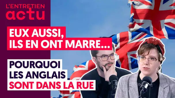 EUX AUSSI, ILS EN ONT MARRE... POURQUOI LES ANGLAIS SONT DANS LA RUE