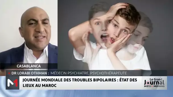 Journée mondiale des troubles bipolaires : état des lieux au Maroc, avec Dr Lorabi Othman