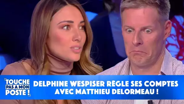 Delphine Wespiser règle ses comptes avec Matthieu Delormeau !