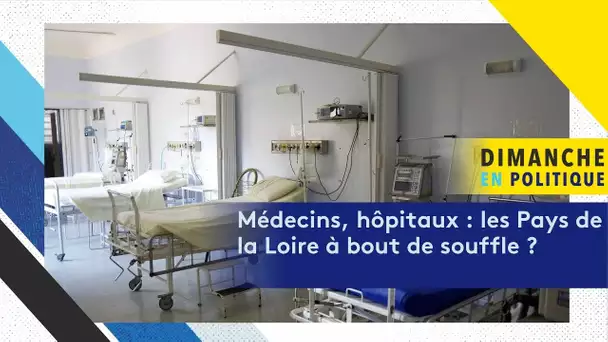 Dimanche en politique : médecins, hôpitaux, les Pays de la Loire à bout de souffle ?