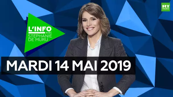L’Info avec Stéphanie De Muru - Mardi 14 mai 2019