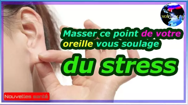 Masser ce point de votre oreille vous soulage du stress|Nouvelles24h