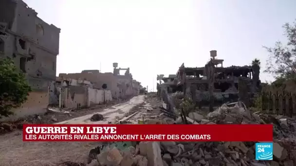Guerre en Libye : les autorités rivales annoncent l'arrêt des combats