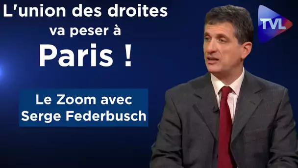 "L'union des droites va peser à Paris !" - Le Zoom - Serge Federbusch