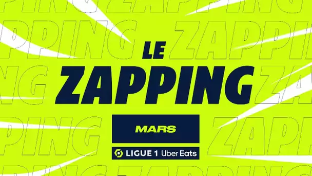 Zapping Ligue 1 Uber Eats - Mars (saison 2022/2023)