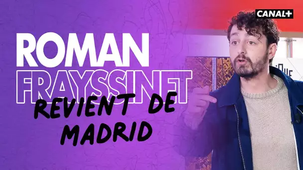 Roman Frayssinet revient de Madrid - Clique - CANAL +