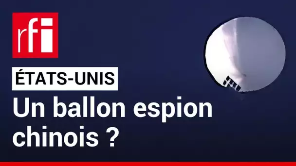 États-Unis : selon le Pentagone, un ballon espion chinois survole le pays • RFI