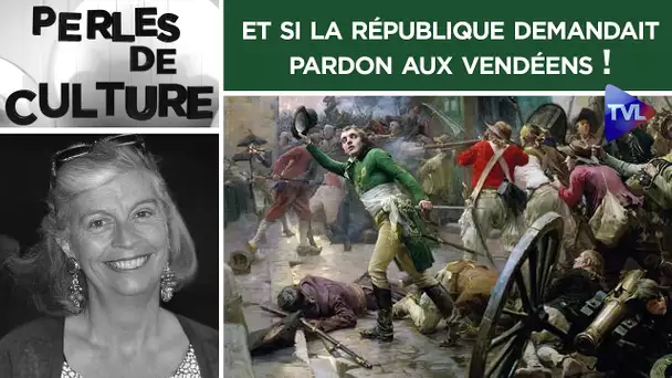 Et si la République demandait pardon aux Vendéens ! - Perles de Culture n°305 - TVL