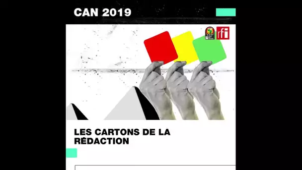 #CAN2019 - Les cartons de la rédaction !