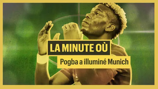 La minute où : Paul Pogba a illuminé Munich