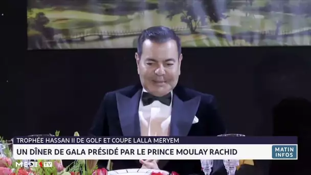 Trophée Hassan II et Coupe Lalla Meryem de Golf: Le Prince Moulay Rachid préside un dîner de gala