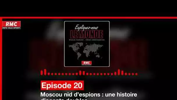 Expliquez-nous le monde - Episode 20 : Moscou nid d’espions : une histoire d’agents doubles